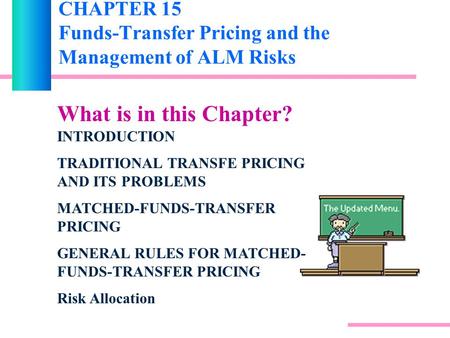 CHAPTER 15 Funds-Transfer Pricing and the Management of ALM Risks What is in this Chapter? INTRODUCTION TRADITIONAL TRANSFE PRICING AND ITS PROBLEMS MATCHED-FUNDS-TRANSFER.