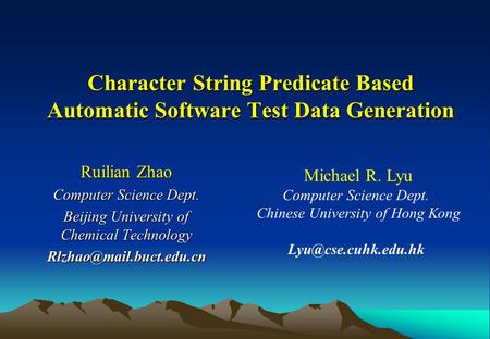 Character String Predicate Based Automatic Software Test Data Generation Ruilian Zhao Computer Science Dept. Beijing University of Chemical Technology.