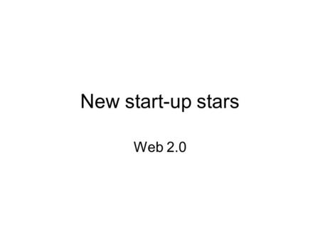 New start-up stars Web 2.0. Upstartle/Writely Internet browser-based tools of word processing It enables online creation of documents, opens them to collaboration.