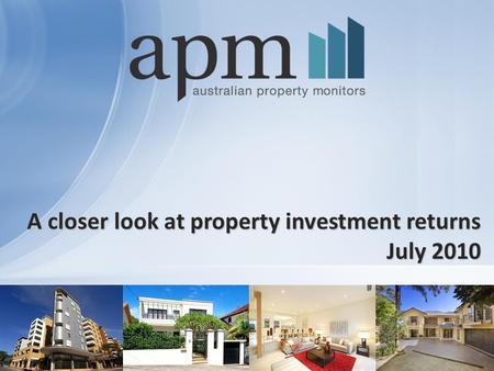 1 A closer look at property investment returns July 2010.