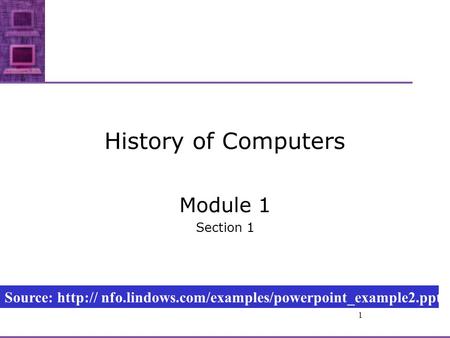 1 History of Computers Module 1 Section 1 Source:  nfo.lindows.com/examples/powerpoint_example2.ppt.