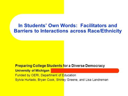 In Students’ Own Words: Facilitators and Barriers to Interactions across Race/Ethnicity Preparing College Students for a Diverse Democracy University of.
