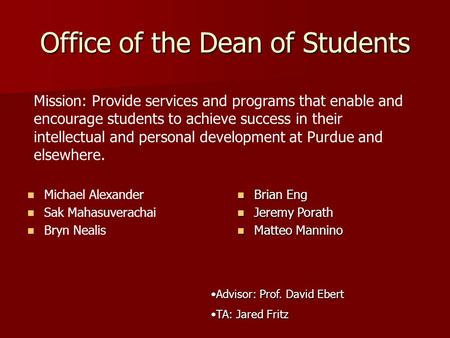 Office of the Dean of Students Michael Alexander Sak Mahasuverachai Bryn Nealis Advisor: Prof. David EbertAdvisor: Prof. David Ebert TA: Jared FritzTA: