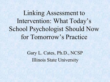 Gary L. Cates, Ph.D., NCSP Illinois State University