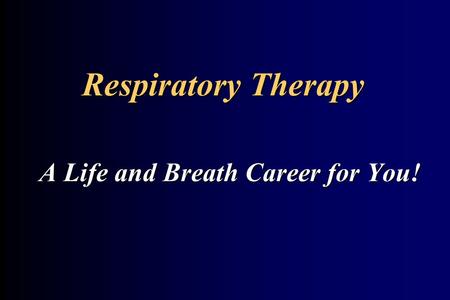 Respiratory Therapy A Life and Breath Career for You!