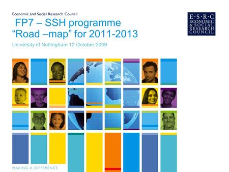 FP7 – SSH programme “Road –map” for 2011-2013 University of Nottingham 12 October 2009,
