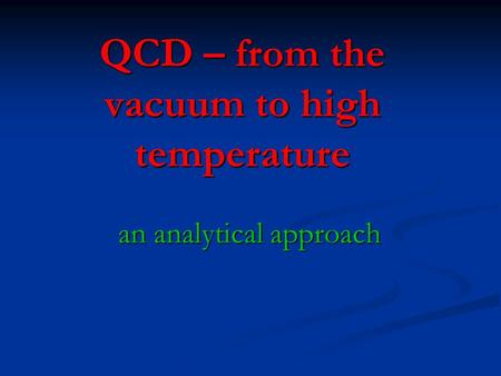 QCD – from the vacuum to high temperature an analytical approach an analytical approach.