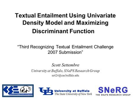 Textual Entailment Using Univariate Density Model and Maximizing Discriminant Function “Third Recognizing Textual Entailment Challenge 2007 Submission”