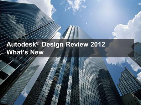 Autodesk ® Design Review 2012 What’s New. New Features Summary Autodesk Design Review 2012 1. Paste Image onto a 2D Sheet (New) 2. Create Symbols from.