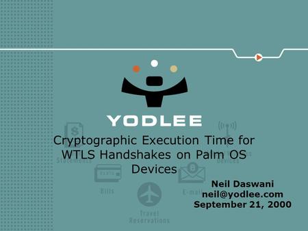 Cryptographic Execution Time for WTLS Handshakes on Palm OS Devices Neil Daswani September 21, 2000.