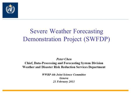 Severe Weather Forecasting Demonstration Project (SWFDP) Peter Chen Chief, Data-Processing and Forecasting System Division Weather and Disaster Risk Reduction.