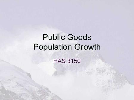 Public Goods Population Growth HAS 3150. Air vs Arthroscopic Surgery Can’t charge for air Two dimensions of “publicness”