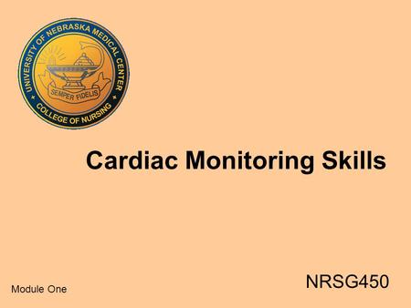 Cardiac Monitoring Skills NRSG450 Module One. Goals Student Will Be Able To Discuss Cardiac Monitoring And Correctly Place Chest Leads. Student Will Be.