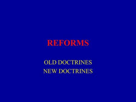 REFORMS OLD DOCTRINES NEW DOCTRINES. Old Doctrine The purposes of public sector organizations are the hard-won results of sustained democratic debate.