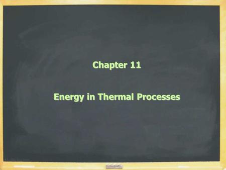 Chapter 11 Energy in Thermal Processes. Vocabulary, 3 Kinds of Energy  Internal Energy U = Energy of microscopic motion and inter- molucular forces 