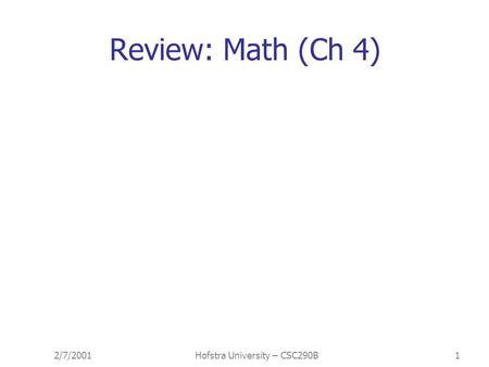2/7/2001Hofstra University – CSC290B1 Review: Math (Ch 4)