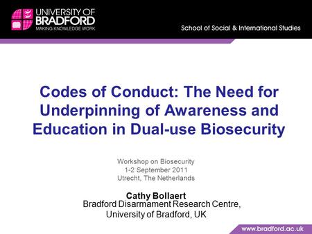 Codes of Conduct: The Need for Underpinning of Awareness and Education in Dual-use Biosecurity Workshop on Biosecurity 1-2 September 2011 Utrecht, The.