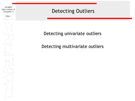 Detecting univariate outliers Detecting multivariate outliers