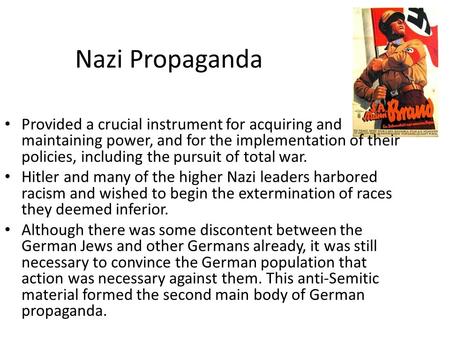 Nazi Propaganda Provided a crucial instrument for acquiring and maintaining power, and for the implementation of their policies, including the pursuit.