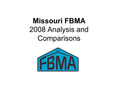 Missouri FBMA 2008 Analysis and Comparisons. 2008 FBMA Record Summary 161 Farms Submitted Analysis –141 Included in Summary 56 with enterprise analysis.