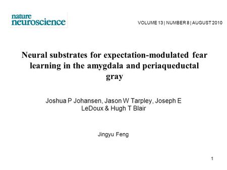 1 Neural substrates for expectation-modulated fear learning in the amygdala and periaqueductal gray Joshua P Johansen, Jason W Tarpley, Joseph E LeDoux.