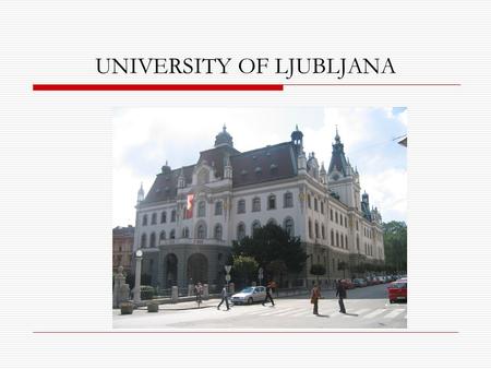 UNIVERSITY OF LJUBLJANA. UNIVERSITY HISTORY Established in 1919 -22 faculties -3 academies -1 university college -A traditional, comprehensive and research.