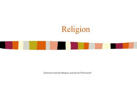 Religion Distinctions between Religious and Secular Phenomena?