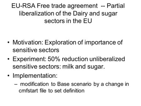 EU-RSA Free trade agreement -- Partial liberalization of the Dairy and sugar sectors in the EU Motivation: Exploration of importance of sensitive sectors.