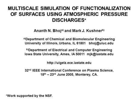 MULTISCALE SIMULATION OF FUNCTIONALIZATION OF SURFACES USING ATMOSPHERIC PRESSURE DISCHARGES * Ananth N. Bhoj a) and Mark J. Kushner b) a) Department of.