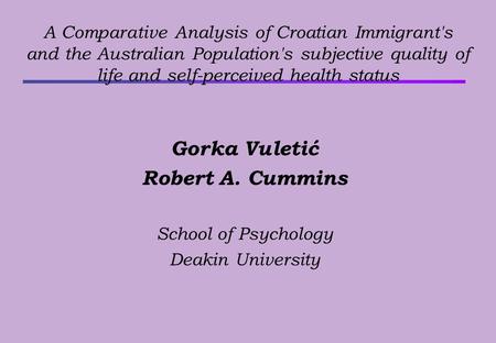 A Comparative Analysis of Croatian Immigrant's and the Australian Population's subjective quality of life and self-perceived health status Gorka Vuletić.