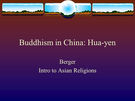 Buddhism in China: Hua-yen Berger Intro to Asian Religions.