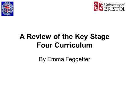A Review of the Key Stage Four Curriculum By Emma Feggetter.