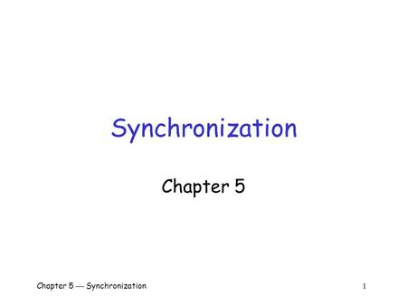 Chapter 5  Synchronization 1 Synchronization Chapter 5.