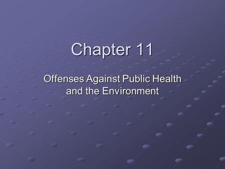 Chapter 11 Offenses Against Public Health and the Environment.