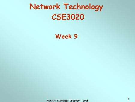 Network Technology CSE3020 - 2006 1 Network Technology CSE3020 Week 9.