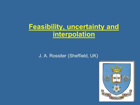 Feasibility, uncertainty and interpolation J. A. Rossiter (Sheffield, UK)