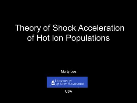 Theory of Shock Acceleration of Hot Ion Populations Marty Lee Durham, New Hampshire USA.