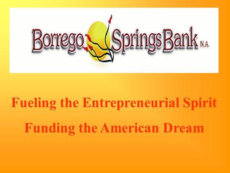 Fueling the Entrepreneurial Spirit Funding the American Dream.