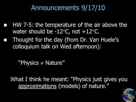 Announcements 9/17/10 HW 7-5: the temperature of the air above the water should be -12  C, not +12  C. Thought for the day (from Dr. Van Huele’s colloquium.