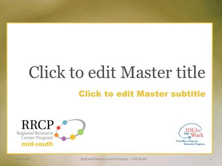 Click to edit Master subtitle Click to edit Master title 6/12/2015Regional Resource Center Program – Mid-South1.