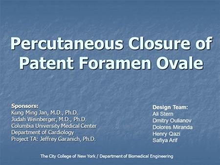 Percutaneous Closure of Patent Foramen Ovale Sponsors: Kung Ming Jan, M.D., Ph.D. Judah Weinberger, M.D., Ph.D. Columbia University Medical Center Department.