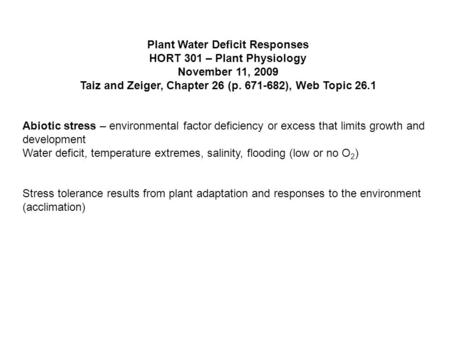 Plant Water Deficit Responses HORT 301 – Plant Physiology November 11, 2009 Taiz and Zeiger, Chapter 26 (p. 671-682), Web Topic 26.1 Abiotic stress – environmental.