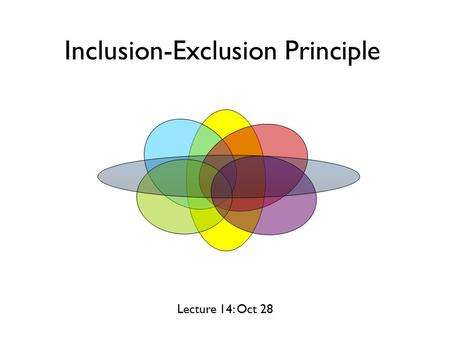 Lecture 14: Oct 28 Inclusion-Exclusion Principle.