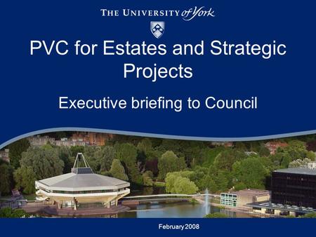 February 2008 PVC for Estates and Strategic Projects Executive briefing to Council.
