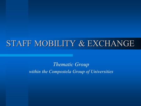 STAFF MOBILITY & EXCHANGE Thematic Group within the Compostela Group of Universities.