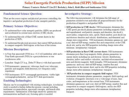 Solar Energetic Particle Production (SEPP) Mission Primary Contacts: Robert P. Lin (UC Berkeley), John L. Kohl (Harvard-Smithsonian CfA) Primary Science.