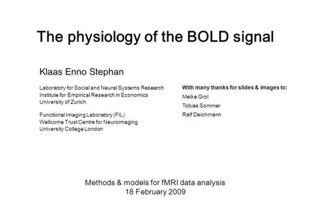 The physiology of the BOLD signal Methods & models for fMRI data analysis 18 February 2009 Klaas Enno Stephan Laboratory for Social and Neural Systems.