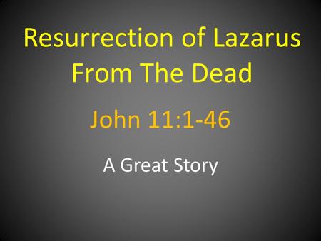 John 11:1-46 A Great Story Resurrection of Lazarus From The Dead.
