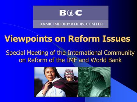Viewpoints on Reform Issues Viewpoints on Reform Issues Special Meeting of the International Community on Reform of the IMF and World Bank.