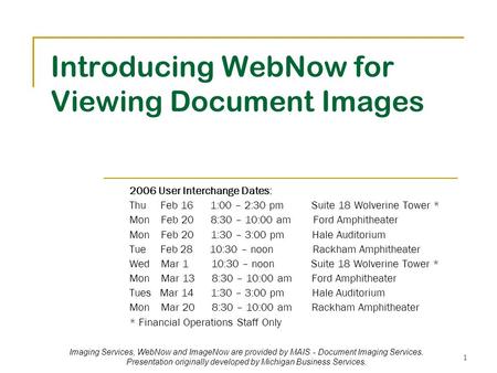 Imaging Services, WebNow and ImageNow are provided by MAIS - Document Imaging Services. Presentation originally developed by Michigan Business Services.